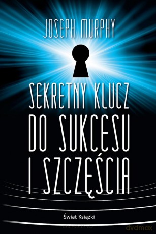 Sekretny klucz do sukcesu i szczęścia - Joseph Murphy [KSIĄŻKA]
