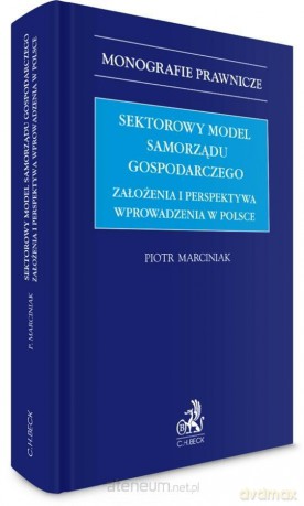 Sektorowy model samorządu gospodarczego - Piotr Marciniak [KSIĄŻKA]