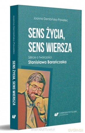 Sens życia, sens wiersza. Szkice o twórczości - Joanna Dembińska-Pawelec [KSIĄŻKA]
