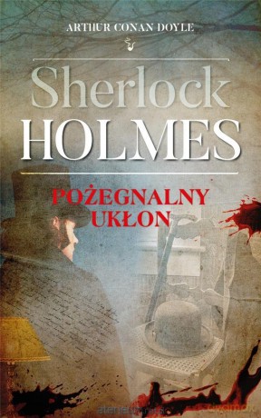 Sherlock Holmes. Pożegnalny ukłon - Arthur Conan Doyle [KSIĄŻKA]