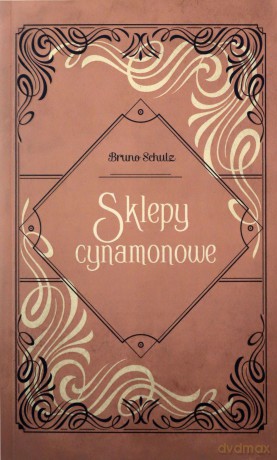 Sklepy cynamonowe - Bruno Schulz [KSIĄŻKA]