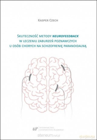 Skuteczność metody neurofeedback w leczeniu - Kasper Czech [KSIĄŻKA]