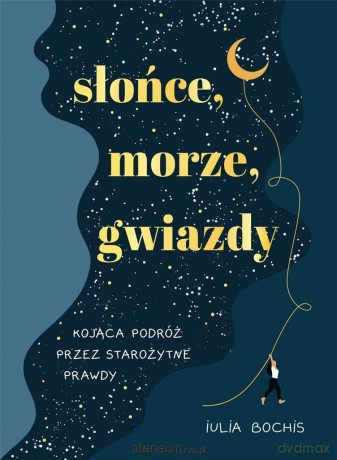 Słońce, morze, gwiazdy. Kojąca podróż przez.. - Iulia Bochis [KSIĄŻKA]