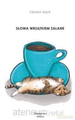 Słowa wrzątkiem zalane - Elżbieta Wąsik [KSIĄŻKA]