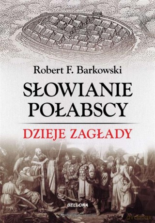 Słowianie połabscy. Dzieje zagłady - Robert F. Barkowski [KSIĄŻKA]