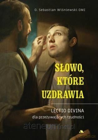 Słowo, które uzdrawia - Sebastian Wiśniewski [KSIĄŻKA]