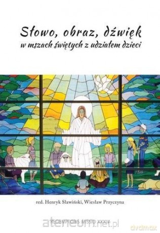 Słowo, obraz, dźwięk w mszach świętych [KSIĄŻKA]