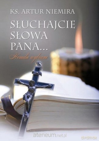 Słuchajcie Słowa Pana Homilie wybrane - ks. Artur Niemira [KSIĄŻKA]