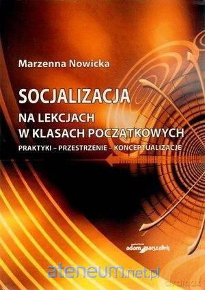 Socjalizacja na lekcjach w klasach początkowych - Marzenna Nowicka [KSIĄŻKA]