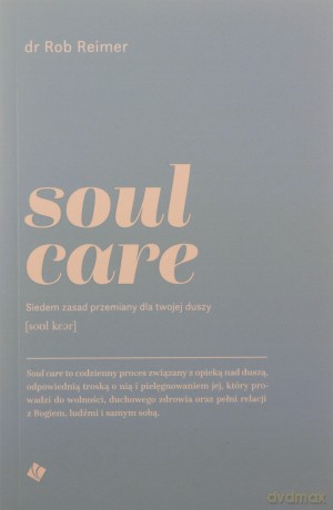 Soul care. Siedem zasad przemiany dla twojej duszy - Rob Reimer [KSIĄŻKA]