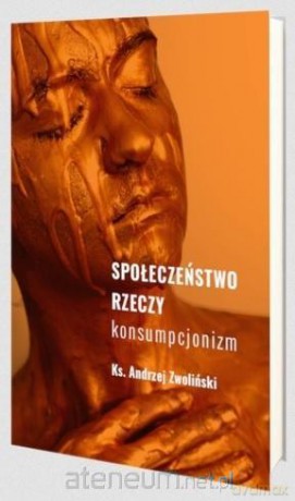 Społeczeństwo rzeczy - Andrzej Zwoliński [KSIĄŻKA]