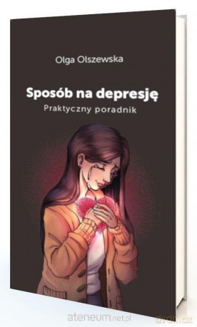 Sposób na depresje. Praktyczny poradnik - Olga Olszewska [KSIĄŻKA]