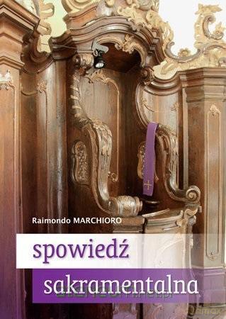Spowiedź sakramentalna Praktyczny przewodnik - Raimondo Marchioro [KSIĄŻKA]