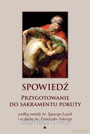 Spowiedź. Przygotowanie do sakramentu pokuty [KSIĄŻKA]
