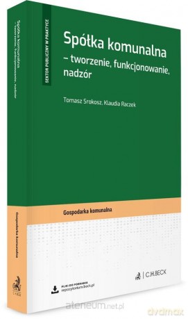 Spółka komunalna - tworzenie, funkcjonowanie.. - Klaudia Raczek, Tomasz Srokosz [KSIĄŻKA]