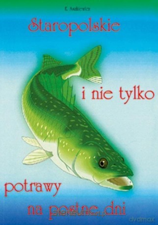 Staropolskie i nie tylko potrawy na postne dni (Tom 1) - Ewa Aszkiewicz [KSIĄŻKA]