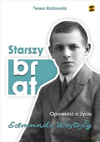 Starszy brat. Opowieść o życiu Edmunda Wojtyły - Teresa Kozłowska [KSIĄŻKA]