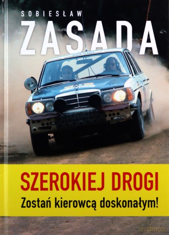 Szerokiej drogi. Zostań kierowcą doskonałym - Sobiesław Zasada [KSIĄŻKA]