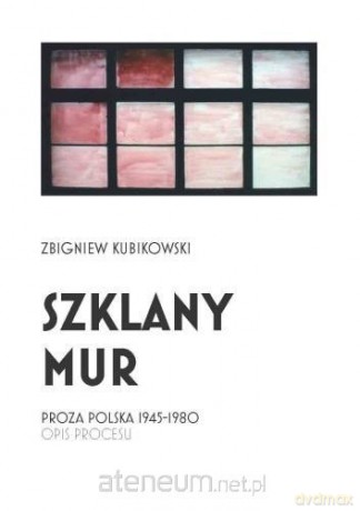 Szklany mur. Proza polska 1945 - 1980 - Zbigniew Kubikowski [KSIĄŻKA]