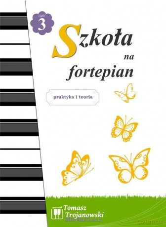 Szkoła na fortepian cz.3 - Tomasz Trojanowski [KSIĄŻKA]