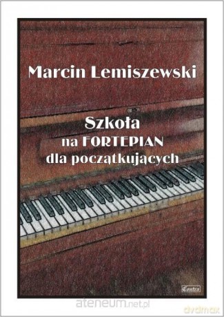 Szkoła na fortepian dla początkujących - Marcin Lemiszewski [KSIĄŻKA]
