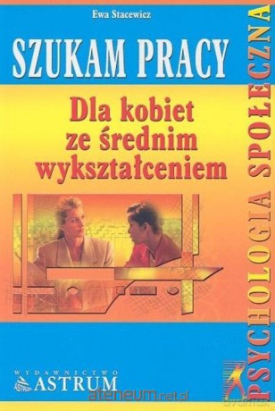 Szukam pracy-dla kobiet ze średnim wykształceniem - Ewa Stacewicz [KSIĄŻKA]