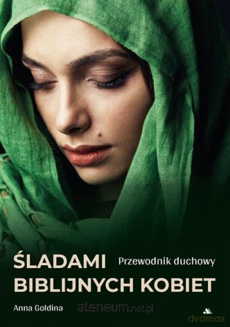 Śladami biblijnych kobiet. Przewodnik duchowy - Anna Goldina [KSIĄŻKA]