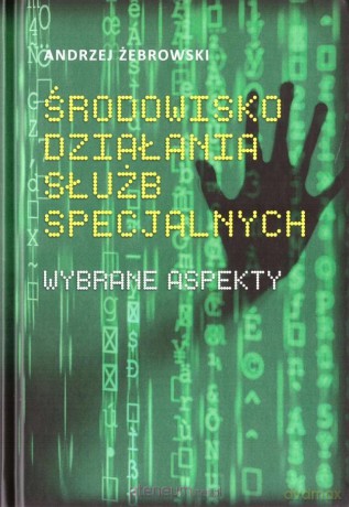 Środowisko działania służb specjalnych - Andrzej Żebrowski [KSIĄŻKA]