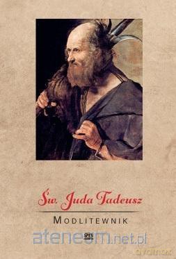 Św. Juda Tadeusz. Modlitewnik [KSIĄŻKA]