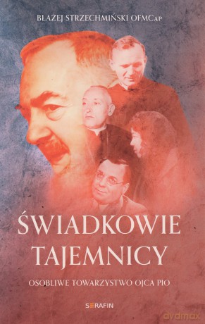 Świadkowie tajemnicy - Błażej Strzechmiński OFMCap [KSIĄŻKA]