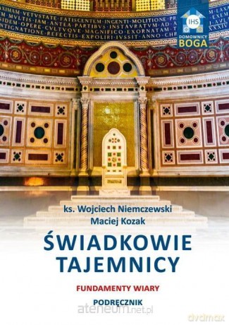 Świadkowie tajemnicy. Fundamenty wiary. Podręcznik - Wojciech Niemczewski, Maciej Kozak [KSIĄŻKA]