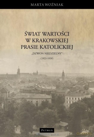 Świat wartości w krakowskiej prasie katolickiej - Marta Woźniak [KSIĄŻKA]
