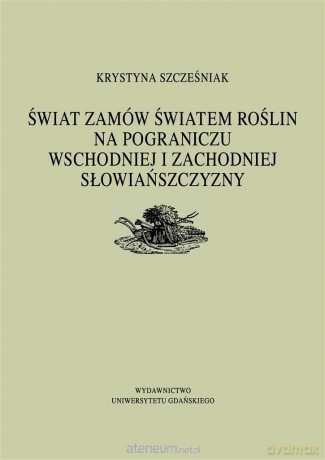 Świat zamów światem roślin na pograniczu.. - Krystyna Szcześniak [KSIĄŻKA]