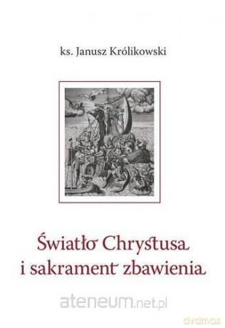 Światło Chrystusa i sakrament zbawienia - Janusz Królikowski [KSIĄŻKA]