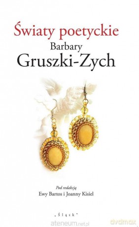 Światy poetyckie Barbary Gruszki-Zych - Ewa Bartos, Joanna Kisiel [KSIĄŻKA]