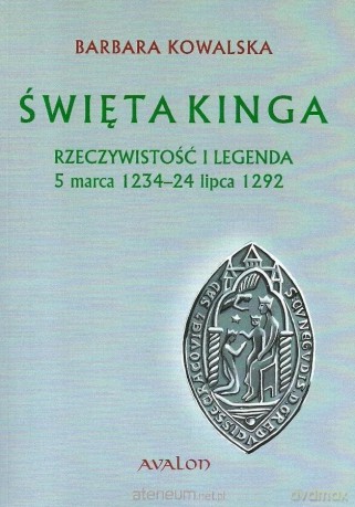 Święta Kinga. Rzeczywistość i legenda - Barbara Kowalska [KSIĄŻKA]