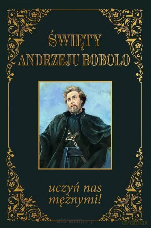 Święty Andrzeju Bobolo uczyń nas mężnymi [KSIĄŻKA]
