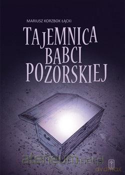 Tajemnica babci Pozorskiej - Mariusz Korzbok Łącki [KSIĄŻKA]