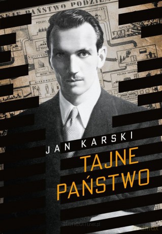 Tajne państwo. Opowieść o polskim Podziemiu - Jan Karski [KSIĄŻKA]