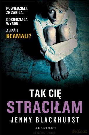 Tak Cię straciłam - Jenny Blackhurst [KSIĄŻKA]