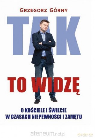Tak to widzę - Grzegorz Górny [KSIĄŻKA]