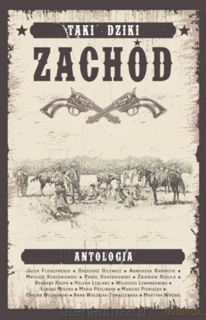 Taki Dziki Zachód - antologia westernowa [KSIĄŻKA]