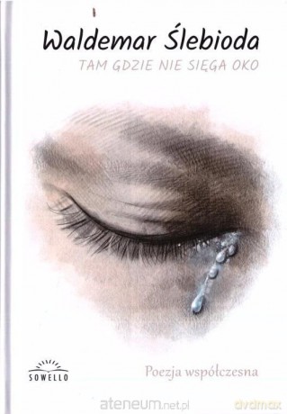Tam, gdzie nie sięga oko - Waldemar Ślebioda [KSIĄŻKA]