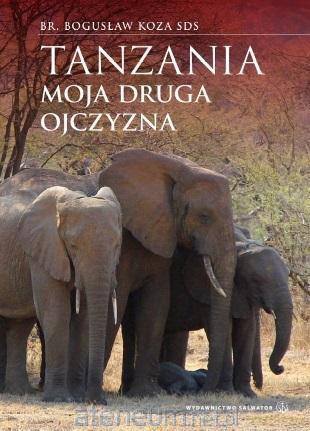 Tanzania - moja druga ojczyzna - br. Bogusław Koza SDS [KSIĄŻKA]