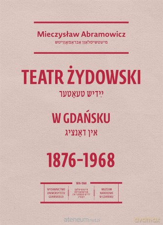 Teatr żydowski w Gdańsku 18761968 - Mieczysław Abramowicz [KSIĄŻKA]