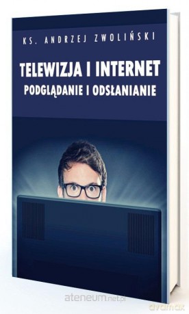 Telewizja i Internet. Podglądanie i odsłanianie - Andrzej Zwoliński [KSIĄŻKA]