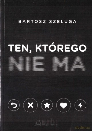 Ten, którego nie ma - Bartosz Szeluga [KSIĄŻKA]