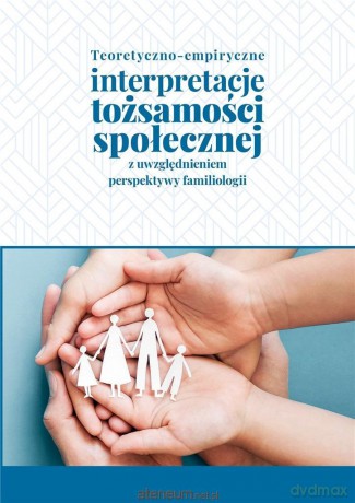 Teoretyczno-empiryczne interpretacje tożsamości [KSIĄŻKA]