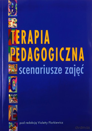 Terapia pedagogiczna. Scenariusze zajęć - Violetta Florkiewicz [KSIĄŻKA]