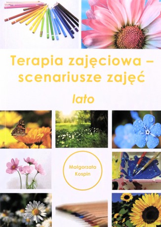 Terapia zajęciowa - scenariusze zajęć lato - Małgorzata Kospin [KSIĄŻKA]